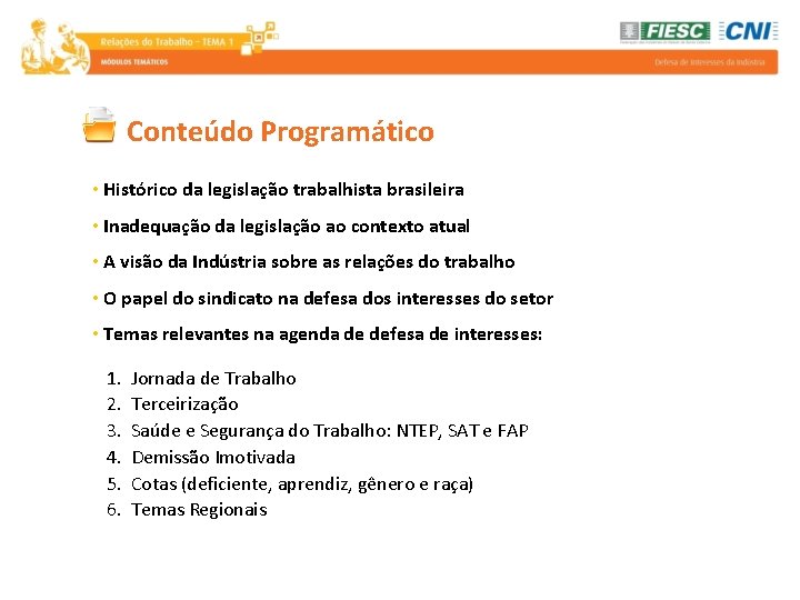 Conteúdo Programático • Histórico da legislação trabalhista brasileira • Inadequação da legislação ao contexto