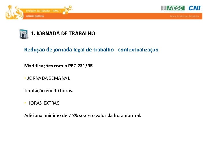 1. JORNADA DE TRABALHO Redução de jornada legal de trabalho - contextualização Modificações com