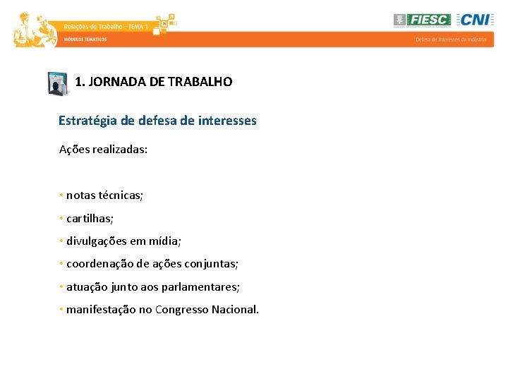 1. JORNADA DE TRABALHO Estratégia de defesa de interesses Ações realizadas: • notas técnicas;