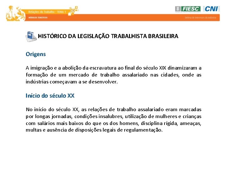 HISTÓRICO DA LEGISLAÇÃO TRABALHISTA BRASILEIRA Origens A imigração e a abolição da escravatura ao