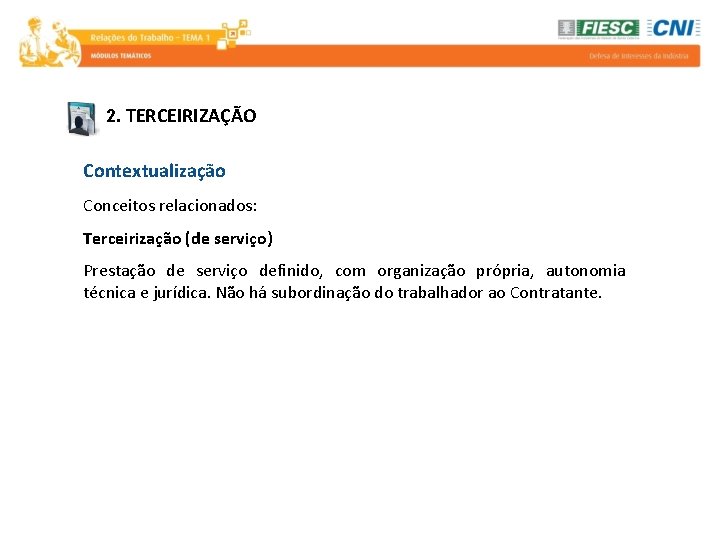 2. TERCEIRIZAÇÃO Contextualização Conceitos relacionados: Terceirização (de serviço) Prestação de serviço definido, com organização