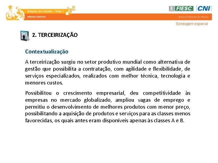 Sondagem especial 2. TERCEIRIZAÇÃO Contextualização A terceirização surgiu no setor produtivo mundial como alternativa