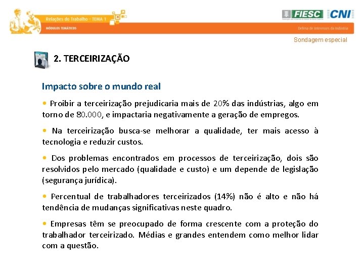 Sondagem especial 2. TERCEIRIZAÇÃO Impacto sobre o mundo real • Proibir a terceirização prejudicaria