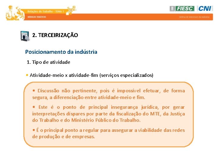 2. TERCEIRIZAÇÃO Posicionamento da indústria 1. Tipo de atividade • Atividade-meio x atividade-fim (serviços