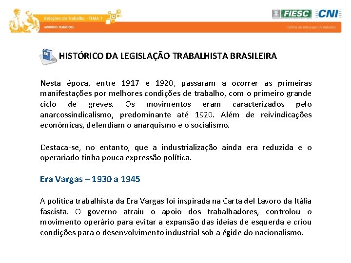 HISTÓRICO DA LEGISLAÇÃO TRABALHISTA BRASILEIRA Nesta época, entre 1917 e 1920, passaram a ocorrer