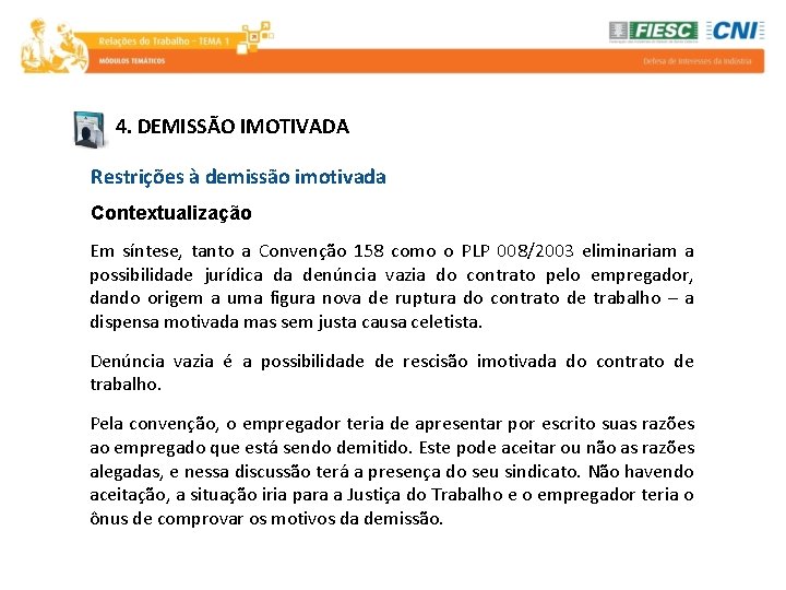 4. DEMISSÃO IMOTIVADA Restrições à demissão imotivada Contextualização Em síntese, tanto a Convenção 158