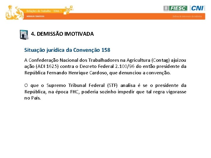 4. DEMISSÃO IMOTIVADA Situação jurídica da Convenção 158 A Confederação Nacional dos Trabalhadores na