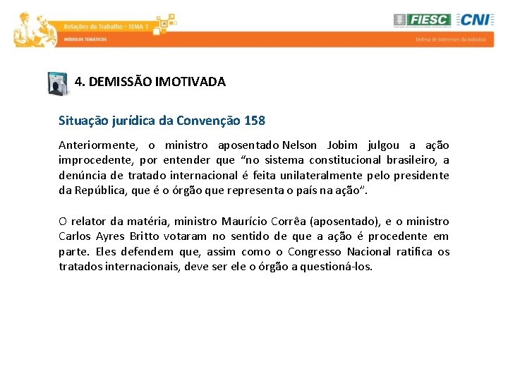 4. DEMISSÃO IMOTIVADA Situação jurídica da Convenção 158 Anteriormente, o ministro aposentado Nelson Jobim