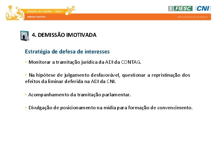 4. DEMISSÃO IMOTIVADA Estratégia de defesa de interesses • Monitorar a tramitação jurídica da