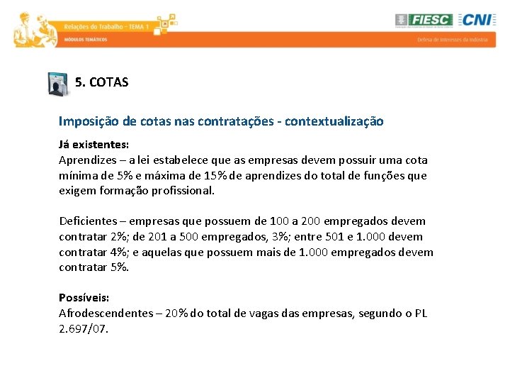 5. COTAS Imposição de cotas nas contratações - contextualização Já existentes: Aprendizes – a