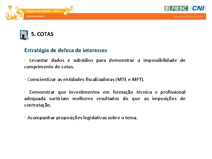 5. COTAS Estratégia de defesa de interesses • Levantar dados e subsídios para demonstrar