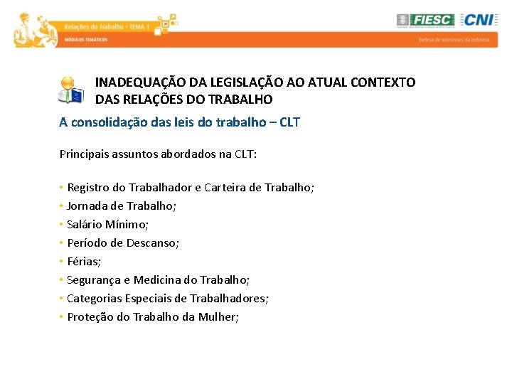 INADEQUAÇÃO DA LEGISLAÇÃO AO ATUAL CONTEXTO DAS RELAÇÕES DO TRABALHO A consolidação das leis