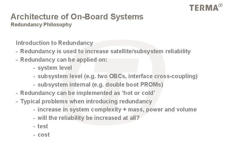 Architecture of On-Board Systems Redundancy Philosophy Introduction to Redundancy - Redundancy is used to