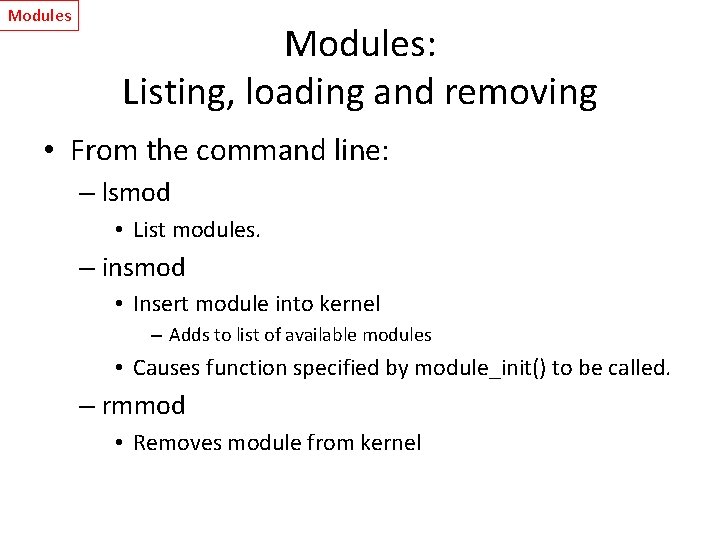 Modules: Listing, loading and removing • From the command line: – lsmod • List