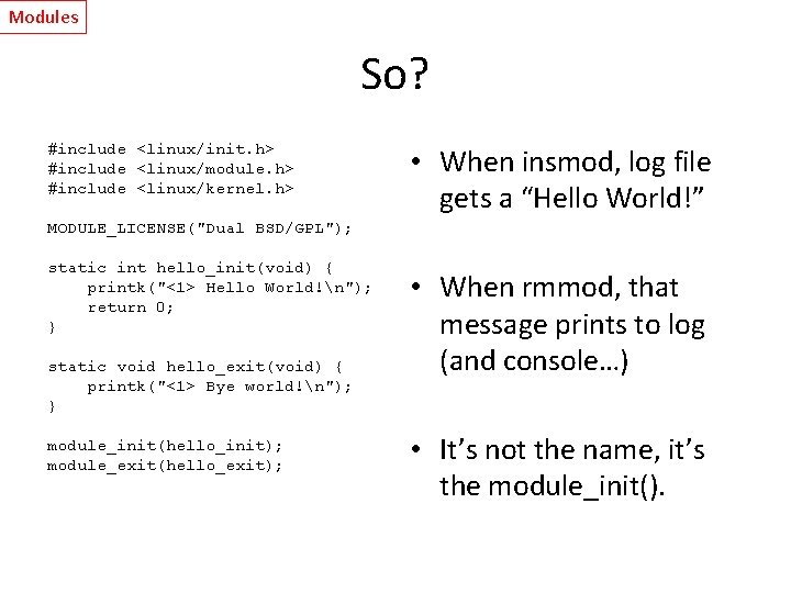 Modules So? #include <linux/init. h> #include <linux/module. h> #include <linux/kernel. h> • When insmod,