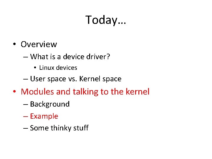 Today… • Overview – What is a device driver? • Linux devices – User