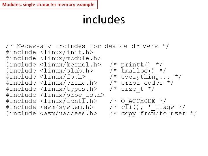 Modules: single character memory example includes /* Necessary includes for device drivers */ #include