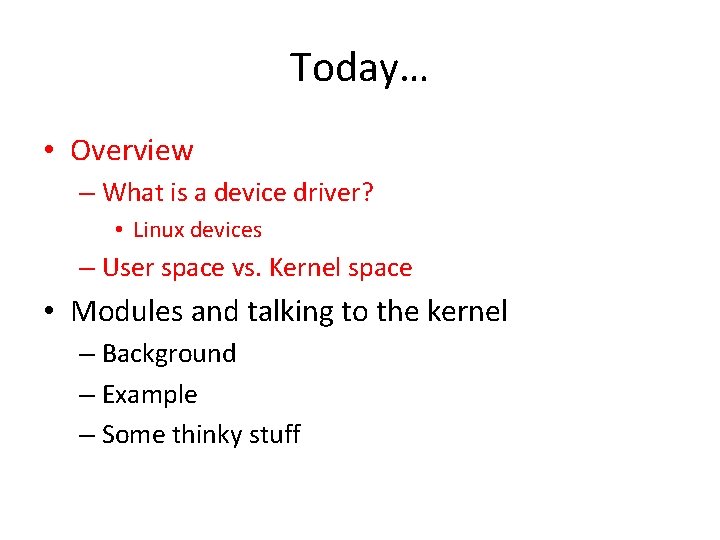 Today… • Overview – What is a device driver? • Linux devices – User