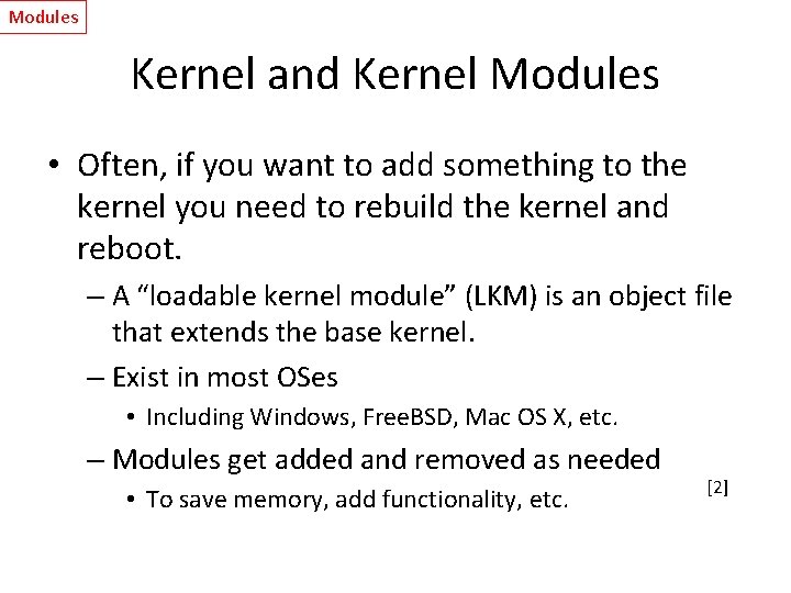 Modules Kernel and Kernel Modules • Often, if you want to add something to