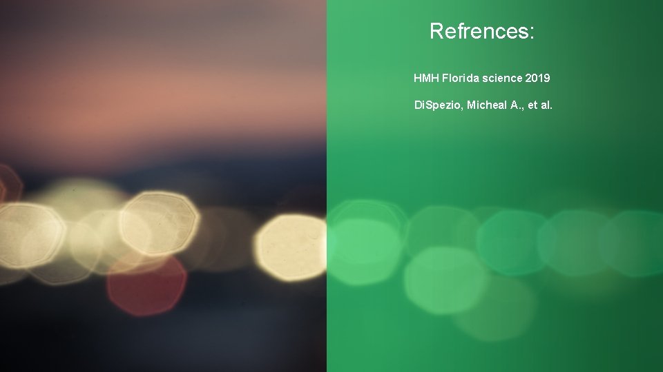 Refrences: HMH Florida science 2019 Di. Spezio, Micheal A. , et al. 