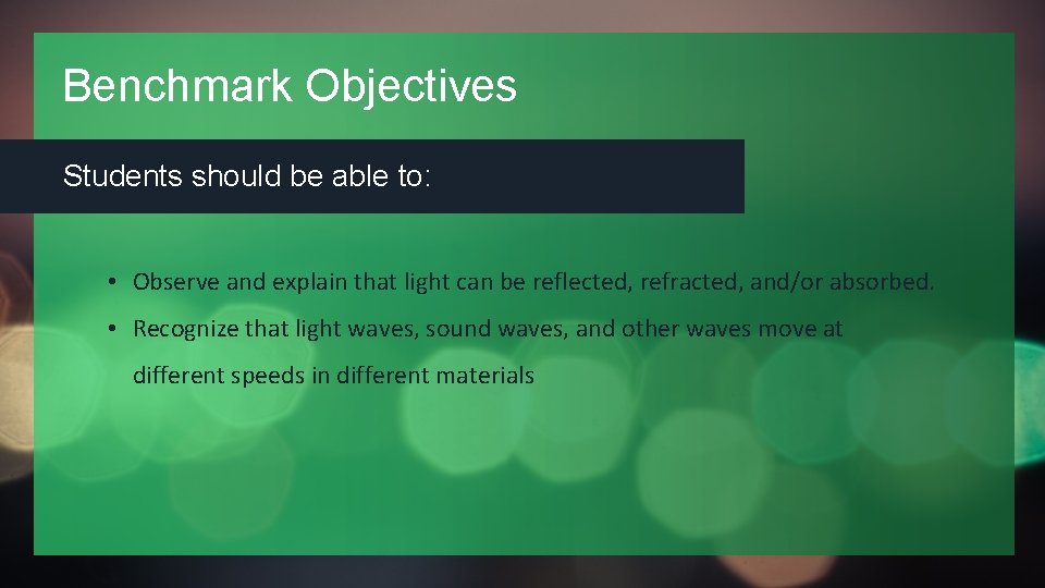 Benchmark Objectives Students should be able to: • Observe and explain that light can