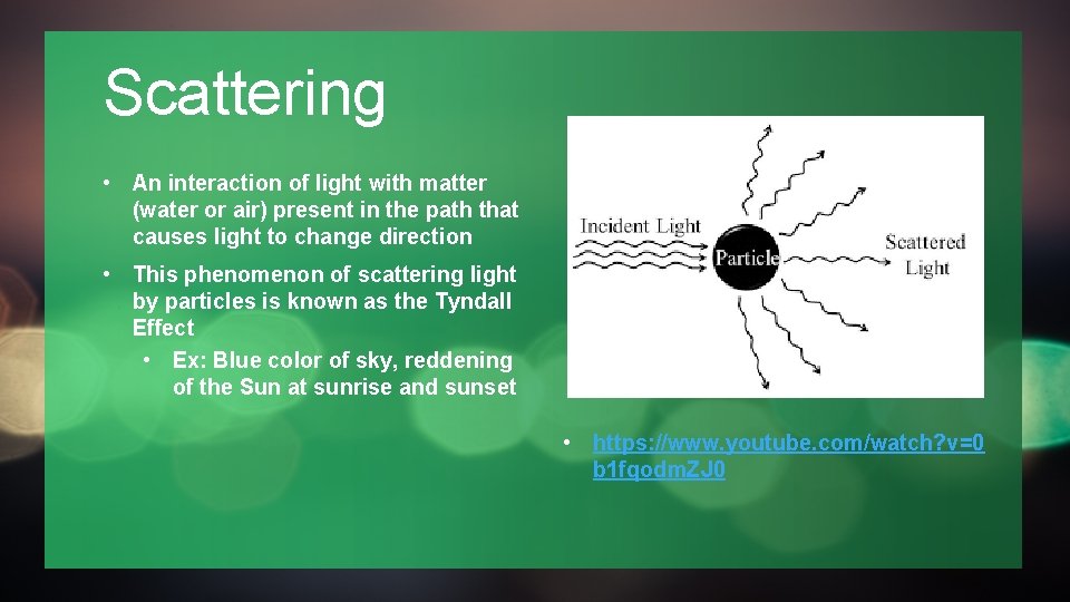 Scattering • An interaction of light with matter (water or air) present in the