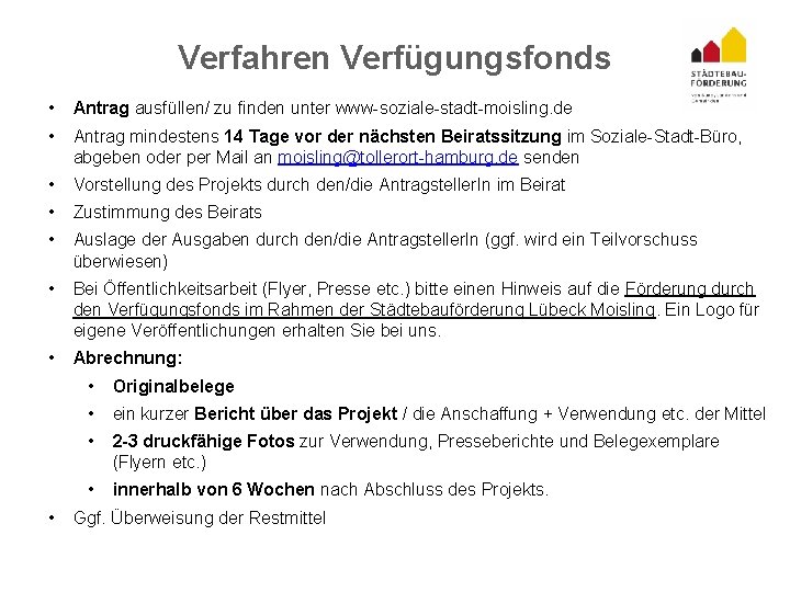 Verfahren Verfügungsfonds • Antrag ausfüllen/ zu finden unter www-soziale-stadt-moisling. de • Antrag mindestens 14
