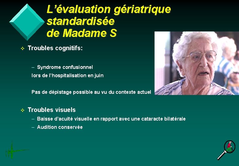 L’évaluation gériatrique standardisée de Madame S v Troubles cognitifs: – Syndrome confusionnel lors de
