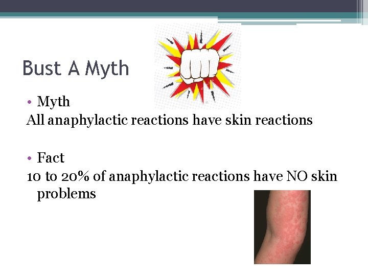 Bust A Myth • Myth All anaphylactic reactions have skin reactions • Fact 10