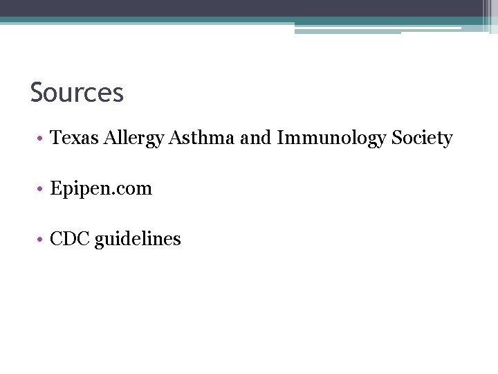 Sources • Texas Allergy Asthma and Immunology Society • Epipen. com • CDC guidelines