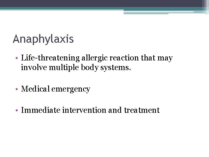 Anaphylaxis • Life-threatening allergic reaction that may involve multiple body systems. • Medical emergency