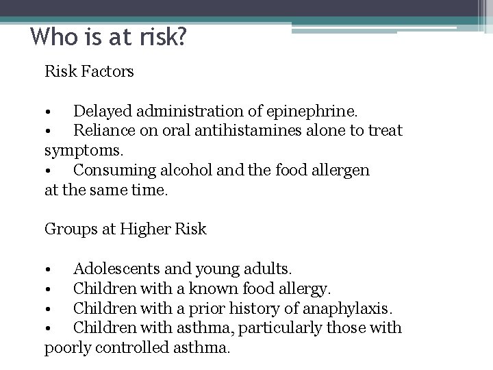 Who is at risk? Risk Factors • Delayed administration of epinephrine. • Reliance on