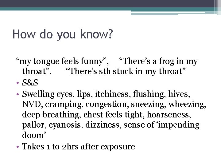 How do you know? “my tongue feels funny”, “There’s a frog in my throat”,