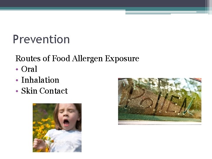 Prevention Routes of Food Allergen Exposure • Oral • Inhalation • Skin Contact 