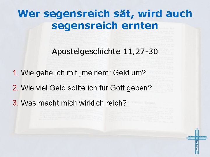 Wer segensreich sät, wird auch segensreich ernten Apostelgeschichte 11, 27 -30 1. Wie gehe