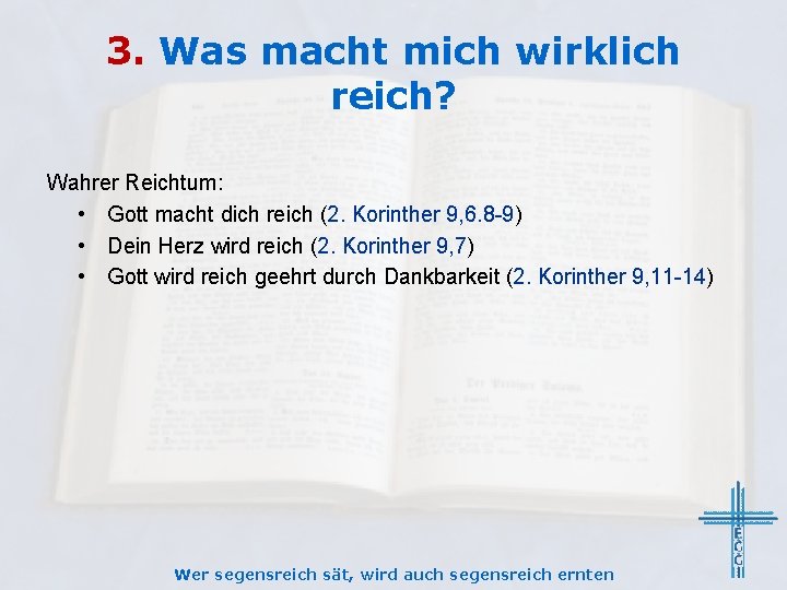 3. Was macht mich wirklich reich? Wahrer Reichtum: • Gott macht dich reich (2.