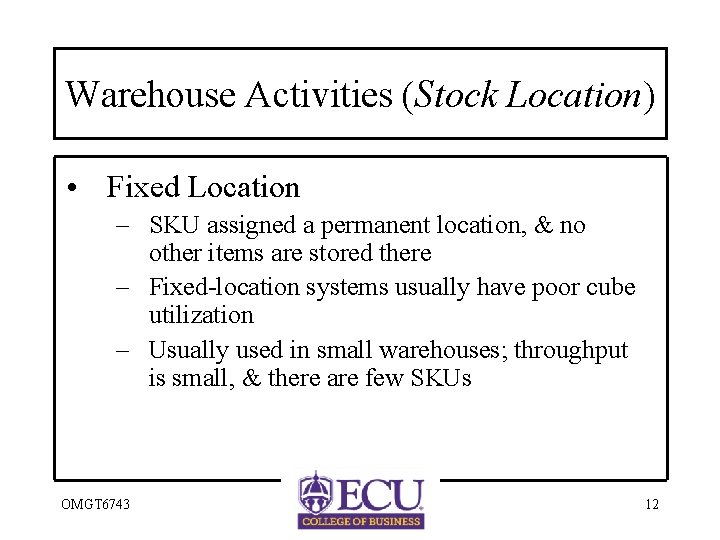 Warehouse Activities (Stock Location) • Fixed Location – SKU assigned a permanent location, &