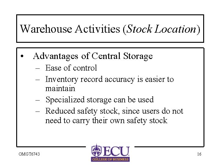 Warehouse Activities (Stock Location) • Advantages of Central Storage – Ease of control –