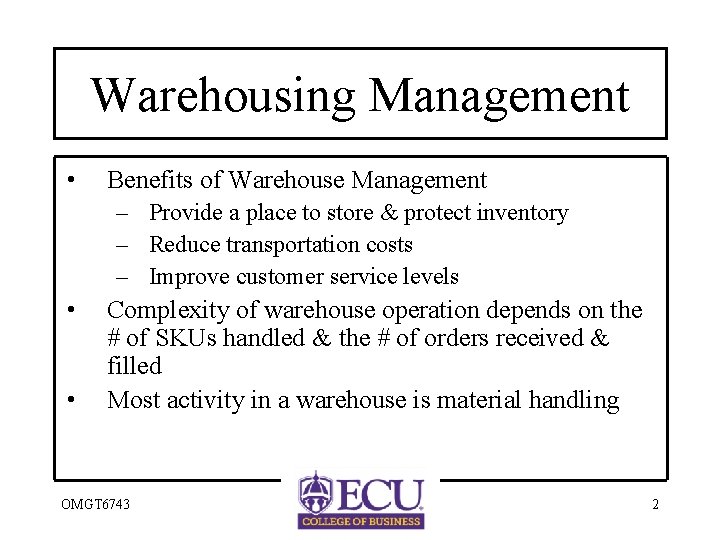 Warehousing Management • Benefits of Warehouse Management – Provide a place to store &