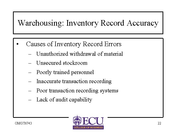 Warehousing: Inventory Record Accuracy • Causes of Inventory Record Errors – Unauthorized withdrawal of