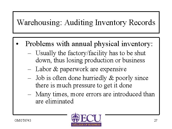 Warehousing: Auditing Inventory Records • Problems with annual physical inventory: – Usually the factory/facility