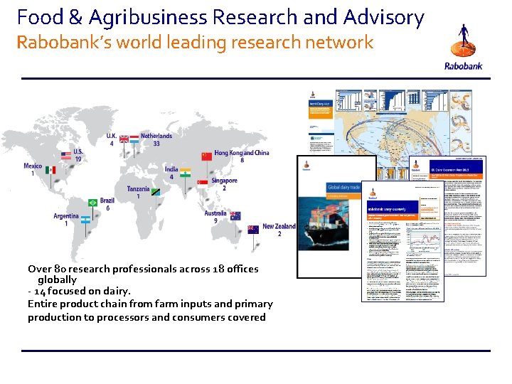 Food & Agribusiness Research and Advisory Rabobank’s world leading research network Over 80 research