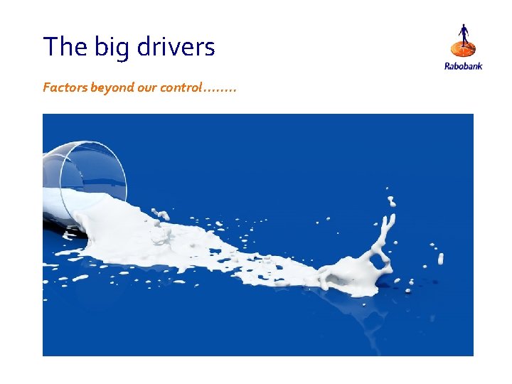 The big drivers Factors beyond our control. . . . 
