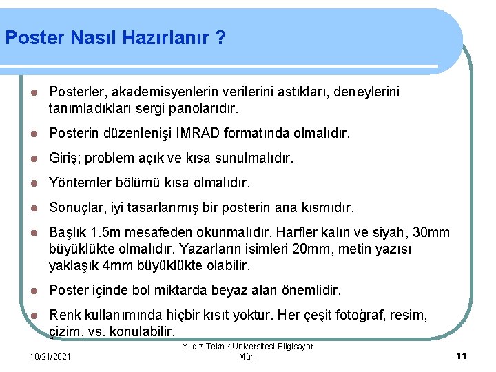 Poster Nasıl Hazırlanır ? l Posterler, akademisyenlerin verilerini astıkları, deneylerini tanımladıkları sergi panolarıdır. l