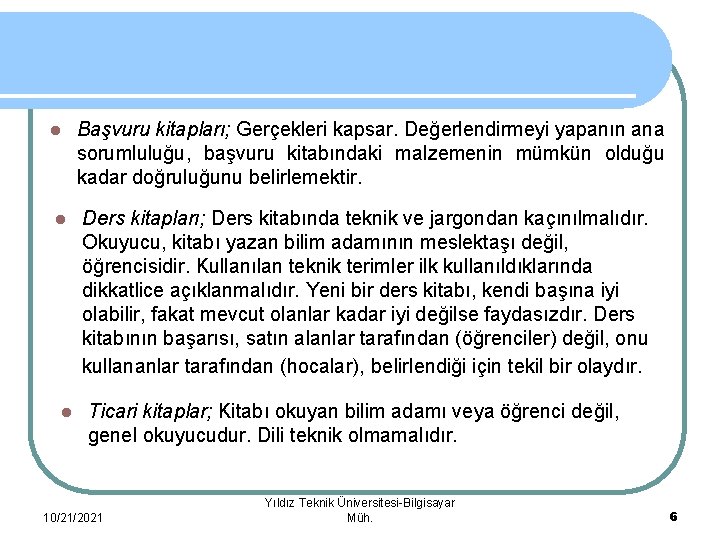 l l l Başvuru kitapları; Gerçekleri kapsar. Değerlendirmeyi yapanın ana sorumluluğu, başvuru kitabındaki malzemenin