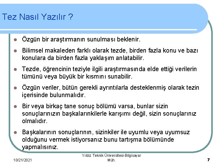 Tez Nasıl Yazılır ? l Özgün bir araştırmanın sunulması beklenir. l Bilimsel makaleden farklı