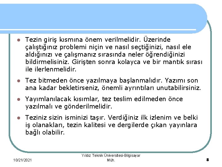 l Tezin giriş kısmına önem verilmelidir. Üzerinde çalıştığınız problemi niçin ve nasıl seçtiğinizi, nasıl