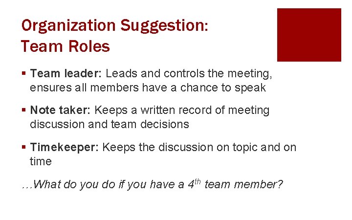 Organization Suggestion: Team Roles § Team leader: Leads and controls the meeting, ensures all