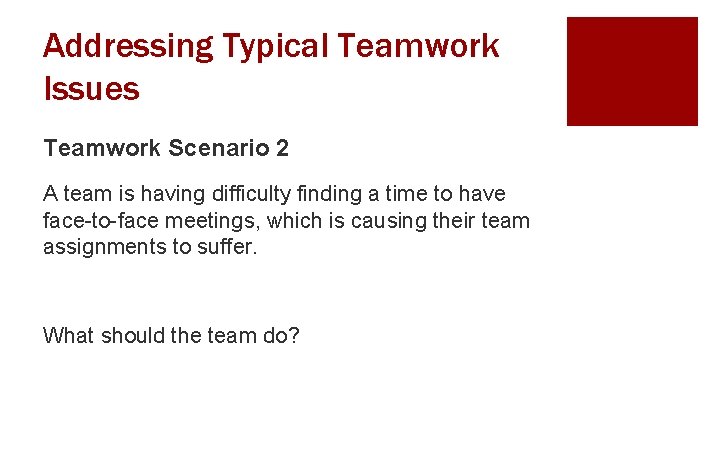 Addressing Typical Teamwork Issues Teamwork Scenario 2 A team is having difficulty finding a