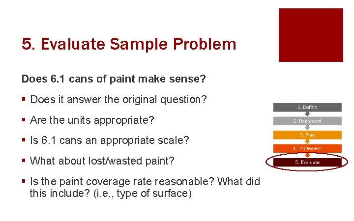 5. Evaluate Sample Problem Does 6. 1 cans of paint make sense? § Does
